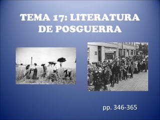 TEMA 17: LITERATURA
   DE POSGUERRA




             pp. 346-365
 