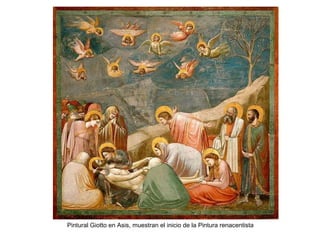 Pintural Giotto en Asis, muestran el inicio de la Pintura renacentista
 