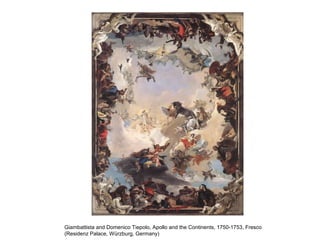 Giambattista and Domenico Tiepolo, Apollo and the Continents, 1750-1753, Fresco
(Residenz Palace, Würzburg, Germany)
 