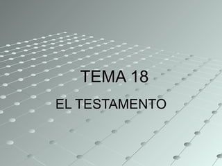 TEMA 18 EL TESTAMENTO 