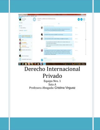 Derecho Internacional
Privado
Equipo Nro. 1
Saia A
Profesora Abogada: Cristina Virguez
 