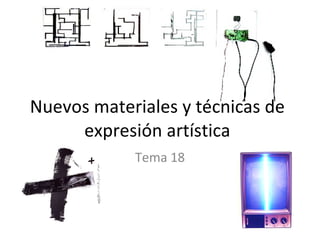 Nuevos materiales y técnicas de expresión artística Tema 18 