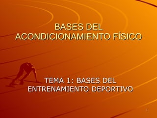 BASES DEL ACONDICIONAMIENTO FÍSICO TEMA 1: BASES DEL ENTRENAMIENTO DEPORTIVO 