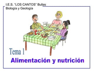 Alimentación y nutrición Tema 1 I.E.S. “LOS CANTOS” Bullas Biología y Geología 