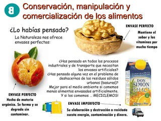 ¿Lo habías pensado? La Naturaleza nos ofrece envases perfectos: ¿Has pensado en todos los procesos industriales y de transporte que necesitan los envases artificiales? ¿Has pensado alguna vez en el problema de deshacernos de los residuos sólidos urbanos (basuras)? Mejor para el medio ambiente si comemos menos alimentos envasados artificialmente. Y si los comemos … ¡RECICLEMOS! ENVASE PERFECTO ENVASE PERFECTO Hecho de materia orgánica. Se forma y se degrada sin contaminar. Mantiene el sabor y las vitaminas por mucho tiempo Su elaboración y destrucción o reciclado cuesta energía, contaminación y dinero. ENVASE IMPERFECTO Conservación, manipulación y comercialización de los alimentos 8 
