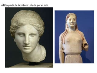 Búsqueda de la belleza: el arte por el arte.
 