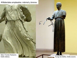Niké. Frontón Partenón.
Estilo clásico. Auriga de Delfos. Estilo severo
Materiales empleados: mármol y bronce.
 