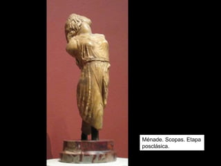 Ménade. Scopas. Etapa
posclásica.
 