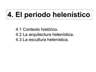 4. El periodo helenístico
4.1 Contexto histórico.
4.2 La arquitectura helenística.
4.3 La escultura helenística.
 