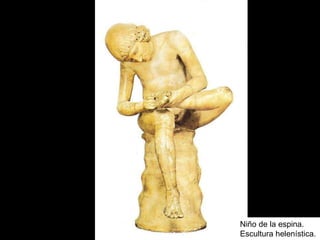Niño de la espina.
Escultura helenística.
 