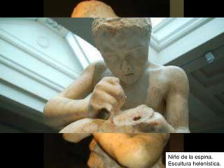 Niño de la espina.
Escultura helenística.
 