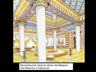 Reconstrucción ideal de interior del Mégaron.
Arte Micénico. II milenio aC.
 