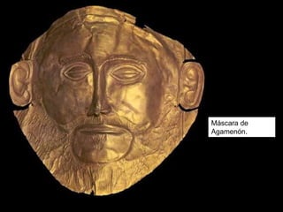 Máscara de
Agamenón.
 