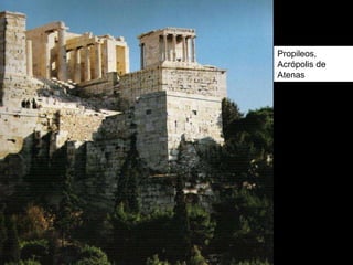 Propileos,
Acrópolis de
Atenas
 