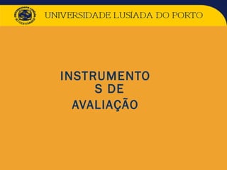 INSTRUMENTO
S DE
AVALIAÇÃO
 