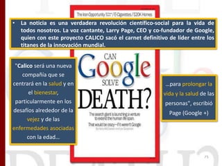 • La noticia es una verdadera revolución científico-social para la vida de
todos nosotros. La voz cantante, Larry Page, CE...