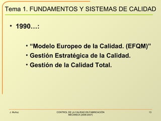 1990…: “ Modelo Europeo de la Calidad. (EFQM)” Gestión Estratégica de la Calidad. Gestión de la Calidad Total. 