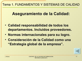 Aseguramiento de la Calidad: Calidad responsabilidad de todos los departamentos. Incluidos proveedores. Normas internacionales para su logro. Consideración de la Calidad como una “Estrategia global de la empresa”. 