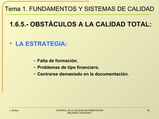 1.6.5.- OBSTÁCULOS A LA CALIDAD TOTAL: LA ESTRATEGIA: Falta de formación. Problemas de tipo financiero. Centrarse demasiado en la documentación. 