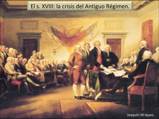 Joaquín Máiquez. El s. XVIII: la crisis del Antiguo Régimen. 