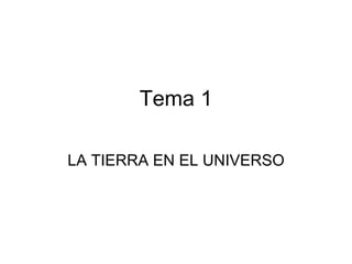 Tema 1 LA TIERRA EN EL UNIVERSO 