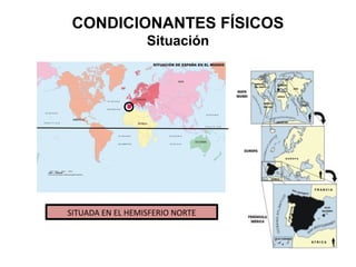 SITUADA EN LA ZONA TEMPLADA (30º-60º
Latitud N.)
CONDICIONANTES FÍSICOS
Situación
 