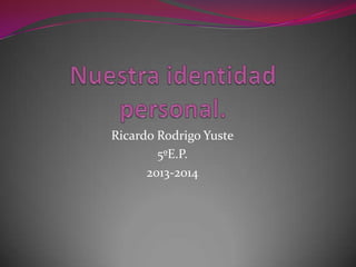 Ricardo Rodrigo Yuste
5ºE.P.
2013-2014

 