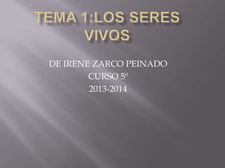 DE IRENE ZARCO PEINADO
CURSO 5º
2013-2014

 