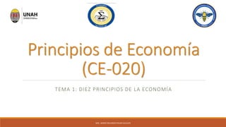 Principios de Economía
(CE-020)
TEMA 1: DIEZ PRINCIPIOS DE LA ECONOMÍA
MSC. MARIO ROLANDO PALMA GUILLEN
 