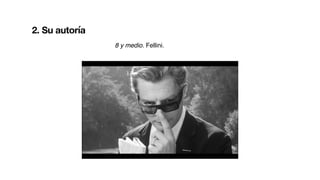 2. Su autoría
8 y medio. Fellini.
 
