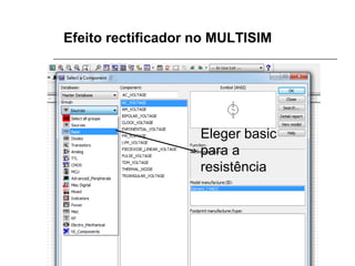 Efeito rectificador no MULTISIM

Eleger basic
para a
resistência

 
