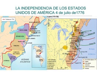 LA INDEPENDENCIA DE LOS ESTADOS
UNIDOS DE AMÉRICA 4 de julio de1776
 