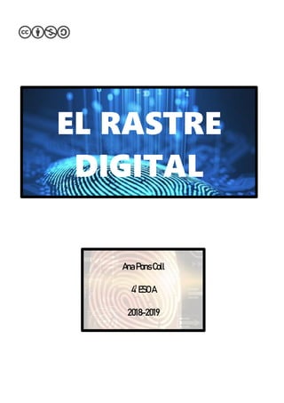 EL RASTRE
DIGITAL
AnaPonsColl
4t
ESOA
2018-2019
 