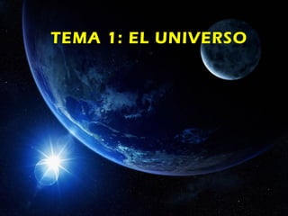 TEMA 1: EL UNIVERSO
 