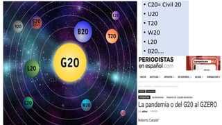 • C20= Civil 20
• U20
• T20
• W20
• L20
• B20….
 
