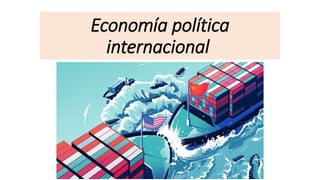 Economía política
internacional
 