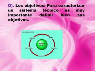 D). Los objetivos: Para caracterizar
un
sistema
técnico
es
muy
importante
definir
bien
sus
objetivos.

 