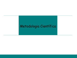 Metodologia Científica
 