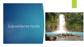 Subvertiente Norte
 