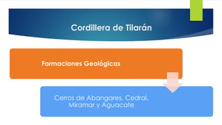Cordillera de Tilarán
Formaciones Geológicas
Cerros de Abangares, Cedral,
Miramar y Aguacate
 