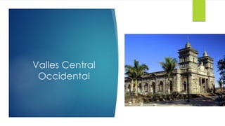 Valles Central
Occidental
 