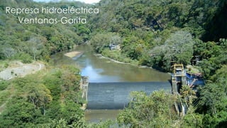 Represa hidroeléctrica
Ventanas-Garita
 