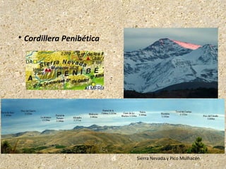 Sierra Nevada y Pico Mulhacén
 Cordillera Penibética
 