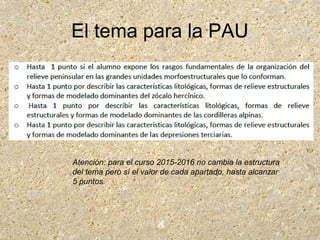 El tema para la PAU
Atención: para el curso 2015-2016 no cambia la estructura
del tema pero sí el valor de cada apartado, hasta alcanzar
5 puntos.
 
