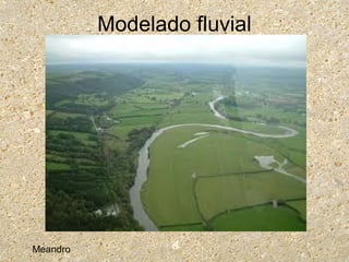 Modelado fluvial
Meandro
 