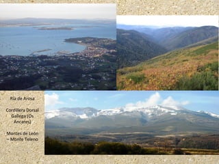 Ría de Arosa
Cordillera Dorsal
Gallega (Os
Ancares)
Montes de León
– Monte Teleno
 