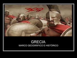 GRECIA   MARCO GEOGRÁFICO E HISTÓRICO 