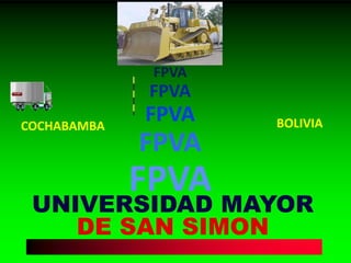 UNIVERSIDAD MAYOR
DE SAN SIMON
FPVA
FPVA
FPVA
FPVA
FPVA
COCHABAMBA BOLIVIA
 