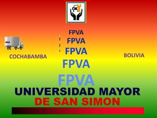 UNIVERSIDAD MAYOR
DE SAN SIMON
FPVA
FPVA
FPVA
FPVA
FPVA
COCHABAMBA BOLIVIA
 