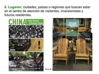 Dra. Alicia de la Peña
6. Lugares: ciudades, países o regiones que buscan estar
en el centro de atención de visitantes, inversionistas y
futuros residentes.
 